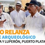 VIDEO: Danilo relanza parque arqueológico La Isabela y Luperón, Puerto Plata